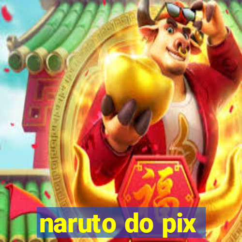 naruto do pix